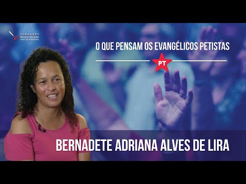 Adrianinha (Bernadete Adriana Alves de Lima) | O que pensam os evangélicos petistas?