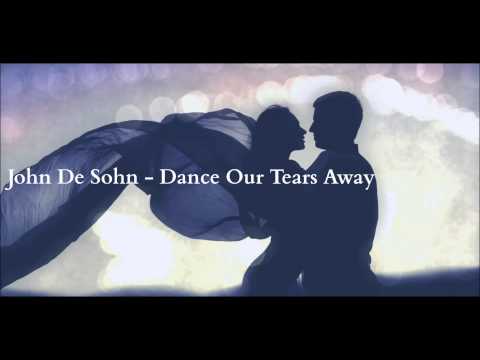 John De Sohn - Dance Our Tears Away HD