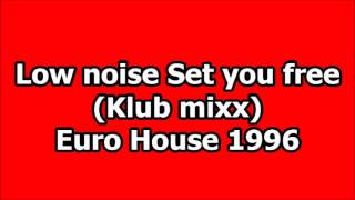 Low noise - Set you free (Euro house 1996)
