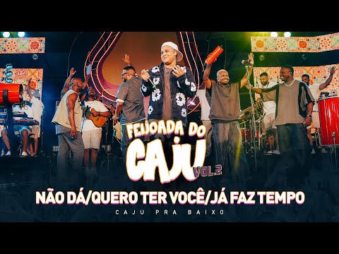 Caju Pra Baixo - Não Dá / Quero Ter Você / Já Faz Tempo | Feijoada do Caju, Vol. 2 (Ao Vivo)