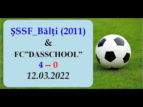 ȘSSF_Bălți_(2011)-( 4 ) -- FC ”DASSCHOOL”_(2011)-( 0 )__12.03.2022