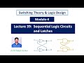 Digital Lecture 39 Sequential Logic Circuits Latches SR NOR Latch SR NAND Latch