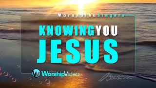 Knowing You Jesus - Maranatha Singers™HD