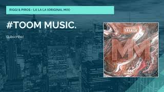 ❖RIGGI &amp; PIROS - LA LA LA (Original Mix) #TOOMMUSIC.