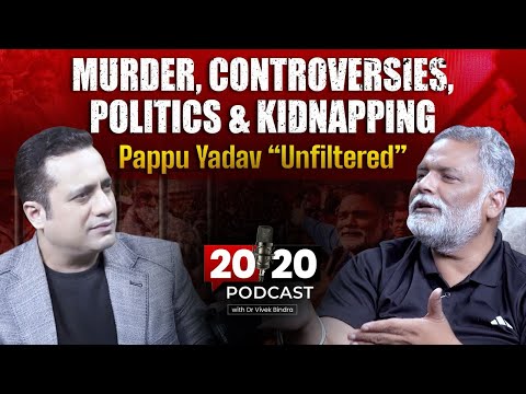Murder, Controversies, Politics, | Pappu Yadav Unfiltered | 20-20 Podcast by Dr Vivek Bindra