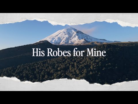 His Robes for Mine [Lyric Video]