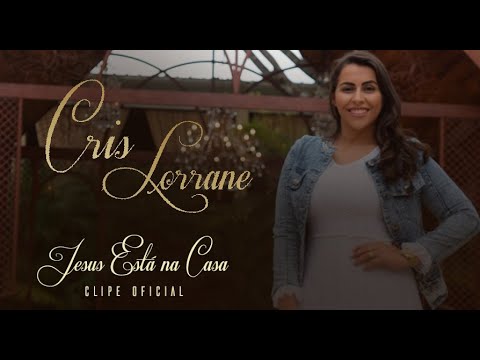 Jesus esta na Casa - CRIS LORRANE
