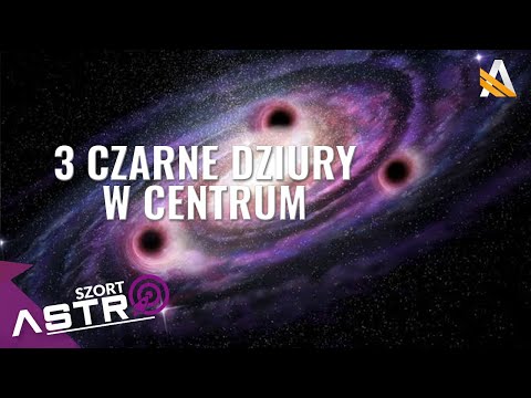 3 supermasywne czarne dziury w centrum galaktyki - AstroSzort
