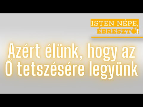 Isten népe, ébresztő! // Azért élünk, hogy az Ő tetszésére legyünk // 2024.06.21