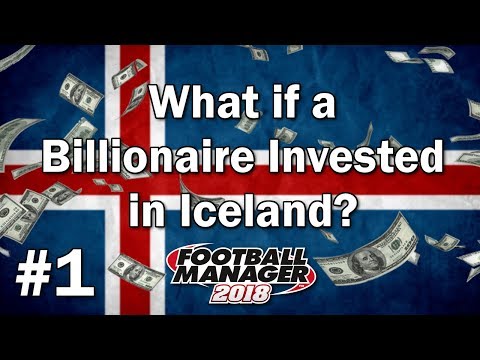 FM18 Experiment - What if a Billionaire Invested in Iceland #1 - Football Manager 2018 Experiment