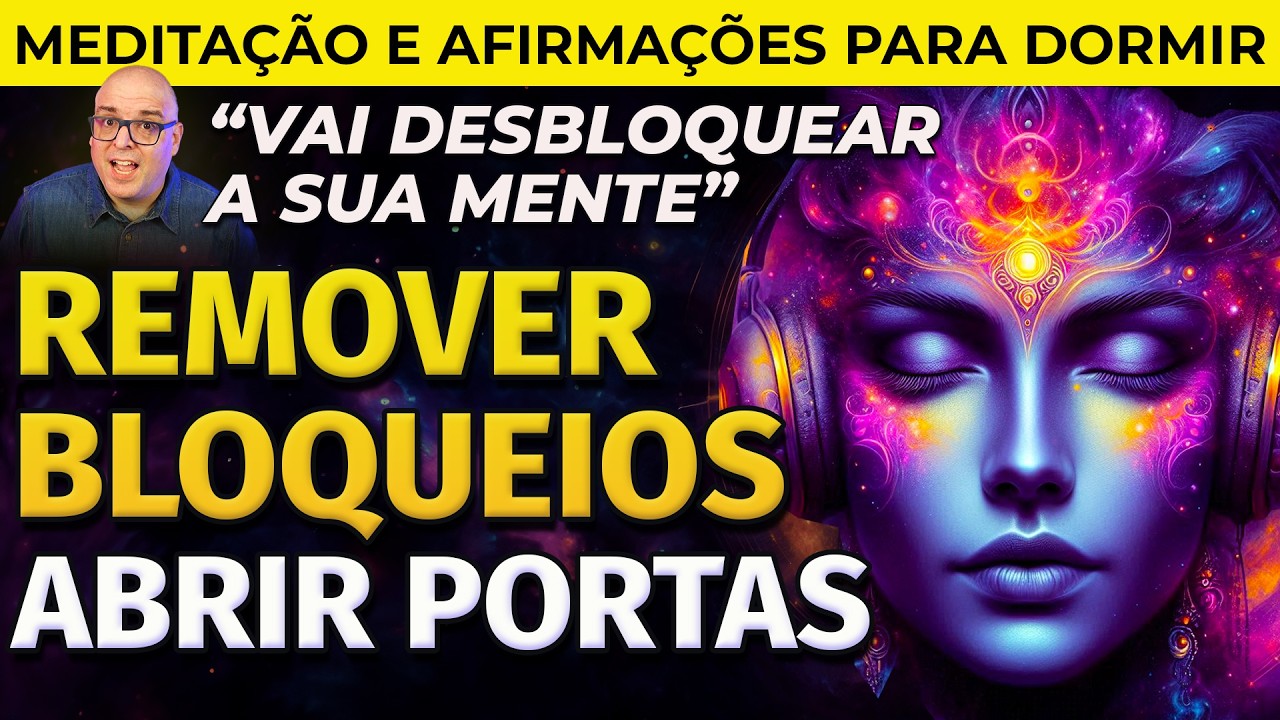MEDITAÇÃO PARA DORMIR: AFIRMAÇÕES POSITIVAS PARA REMOVER BLOQUEIOS E ABRIR CAMINHOS