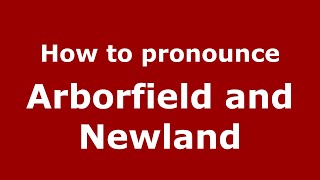 How to pronounce Arborfield And Newland