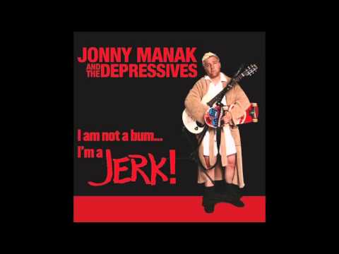 Jonny Manak & The Depressives - I Am Not A Bum... I'm a Jerk! [FULL ALBUM]