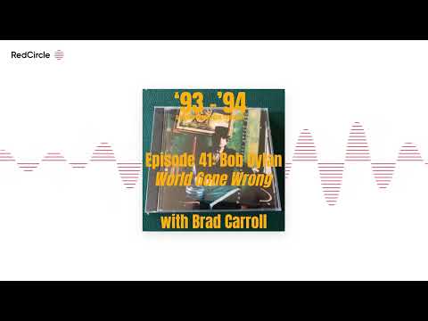 '93 - '94: A Music Podcast with Travis Roy (41) - Episode 41: Bob Dylan "World Gone Wrong" with Brad