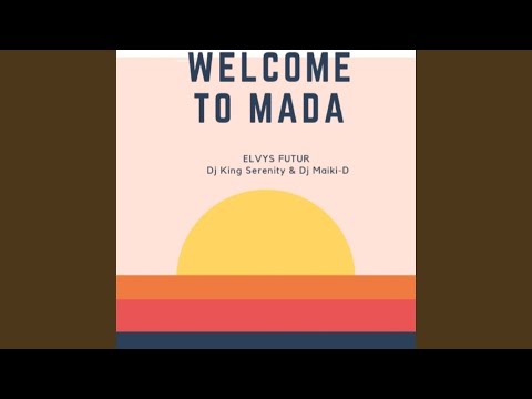Welcome to Mada (feat. Elvys Futur & Dj King Serenity)