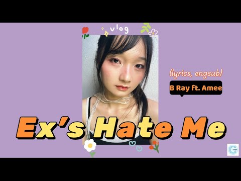 Ex’s Hate Me - B Ray ft. AMEE (lyrics)