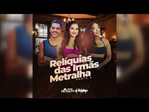 Irmãs Metralha e DJ LK DE ITAPE - Relíquias das Irmãs Metralha (Parte 3)