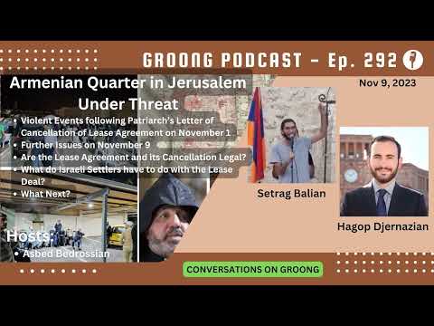 Setrag Balian & Hagop Djernazian - Jerusalem Patriarchate and Armenian Quarters under Threat by Israeli Investors and Armed Settlers | Ep. 292 - Nov 9, 2023