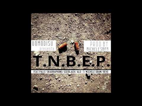 Uomodisu Feat. PALU, SKARRAPHONE, GIÒBLACK, ALO-T, MICHELE SBAM, CHRISTIAN REVO - TNBEP