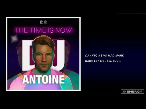 DJ Antoine vs Mad Mark - Baby, Let Me Tell You... (DJ Antoine vs Mad Mark 2k19 Mix)