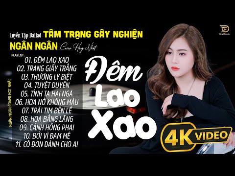 ĐÊM LAO XAO ♫ 01-09 Nghe Thử 01 Lần Đảm Bảo Bạn Sẽ Nghiện NGÂN NGÂN COVER TRIỆU VIEW HAY NHẤT 2024