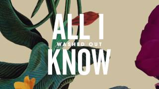 Washed Out - All I Know (Official Audio)