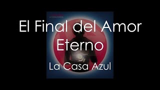 El Final del Amor Eterno - La Casa Azul (Lyrics)