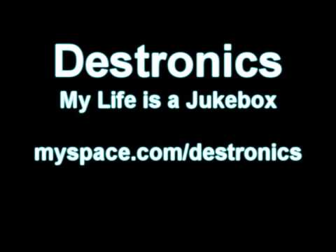 Destronics - My life is a jukebox