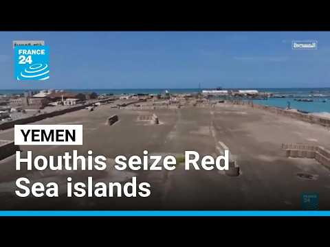 Houthis seize Red Sea islands, attack Saudi targets