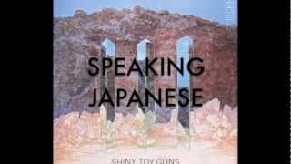 Shiny Toy Guns - &quot;Speaking Japanese&quot;