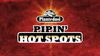 Piantedosi Pipin' Hot Spots