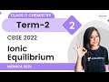 Ionic Equilibrium L2 Term 2 Class 11 Chemistry Monica Bedi