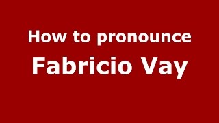 How to pronounce Fabricio Vay