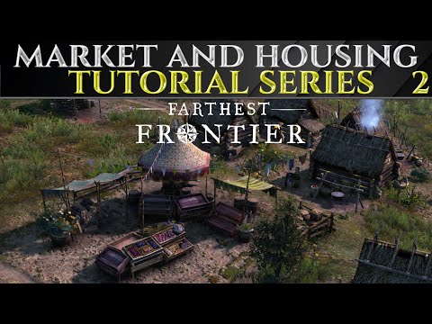 MARKET AND HOUSING - FARTHEST FRONTIER 1.0 Beginner Guide Ep 2