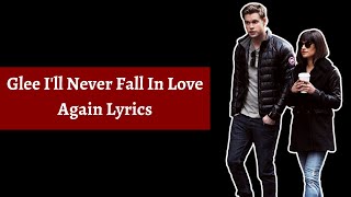 Glee I&#39;ll Never Fall In Love Again Lyrics