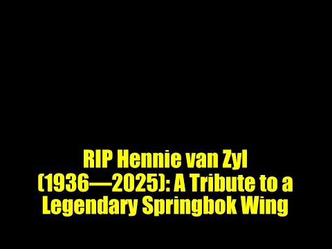 RIP Hennie van Zyl (1936–2025): A Tribute to a Legendary Springbok Wing