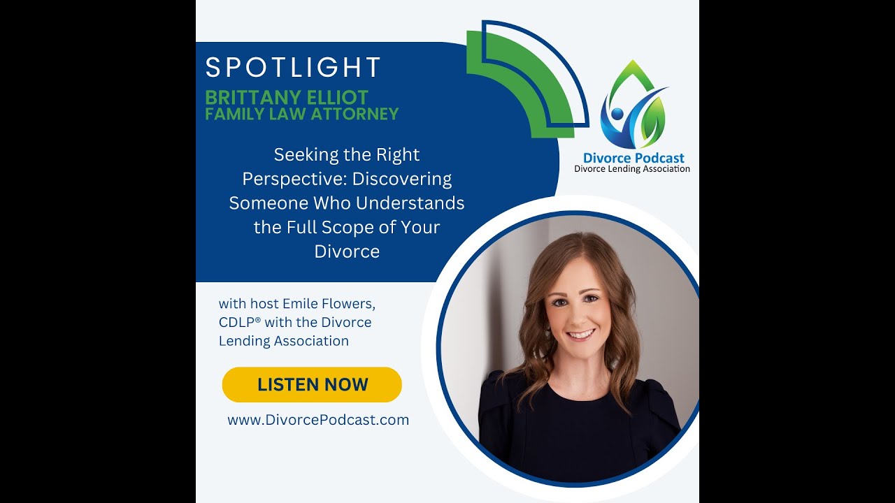 Find Someone Who Understands the Full Scope of Your Divorce with Emile Flowers and Brittany Elliott