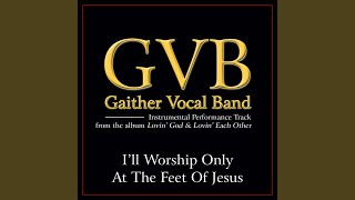 I&#39;ll Worship Only At The Feet Of Jesus