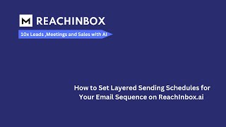 How to Set Layered Sending Schedules for Your Email Sequence on ReachInbox.ai