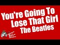 YOU'RE GOING TO LOSE THAT GIRL / Beatles ...