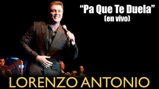 Lorenzo Antonio - &quot;Pa Que Te Duela&quot; (en vivo)