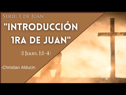 ''Introduction to 1 John (1:1-4)'' - Christian Alducin