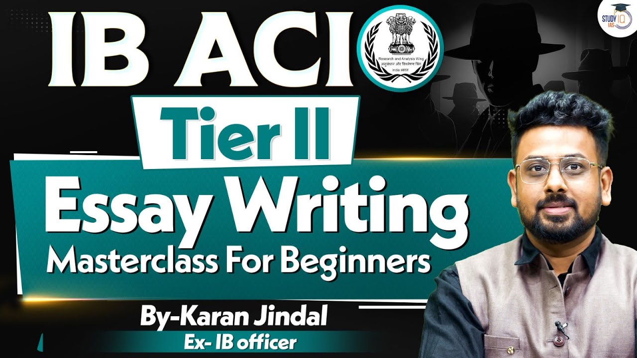 IB ACIO Tier II Essay Writing Masterclass | Complete Guide for Beginners | StudyIQ IAS