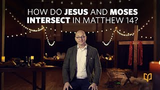How Do Jesus and Moses Intersect In Matthew 14
