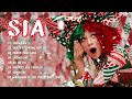 Sia Christmas Songs Playlist 2022 Sia Everyday Is Christmas Full Album Santa S Coming For Us