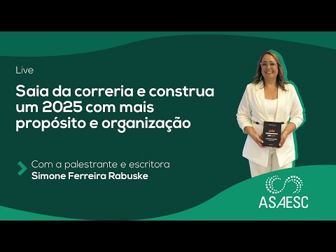 Live ASAESC - Saia da correria e construa um 2025 com mais propósito e organização