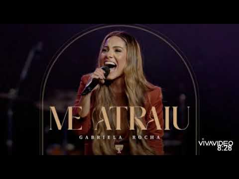 Me Atraiu - Gabriela Rocha
