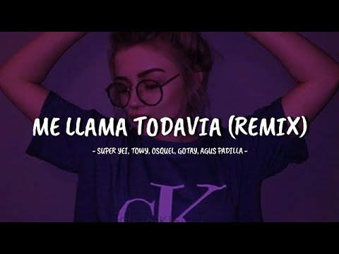 Me Llama Todavia Remix - Super Yei, Towy, Osquel, Gotay, Agus Padilla (Letra)