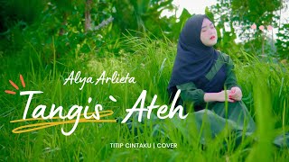 Download lagu TANGIS ATEH | TITIP CINTAKU COVER | ALYA ARLIETA mp3