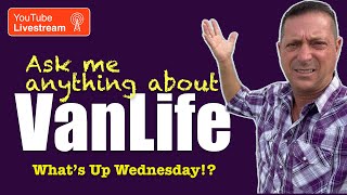 ASK ANYTHING of SEVEN YEAR VanLife Traveler in Winnebago Travato on What’s Up Wednesday!? Show